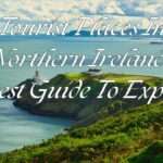 Tourist Places In Northern Ireland - Latest Guide To Explore