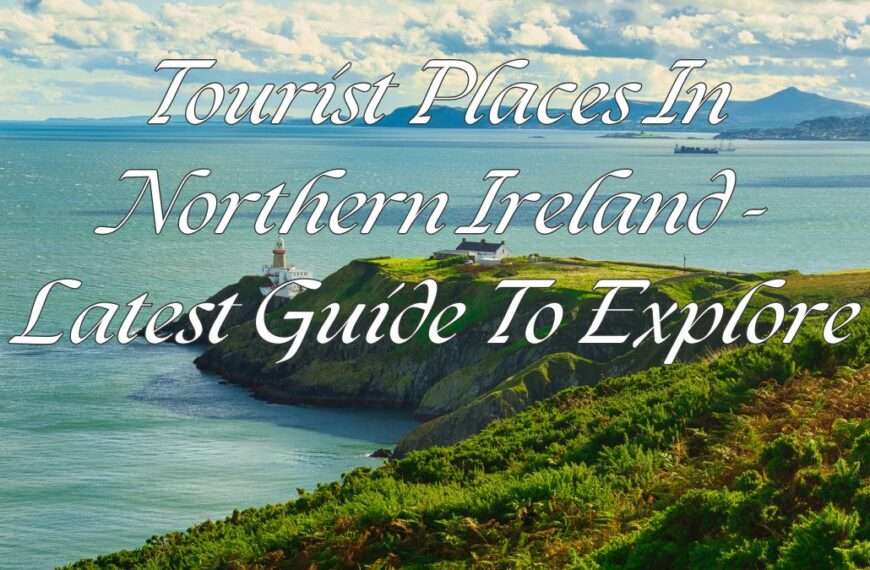 Tourist Places In Northern Ireland - Latest Guide To Explore