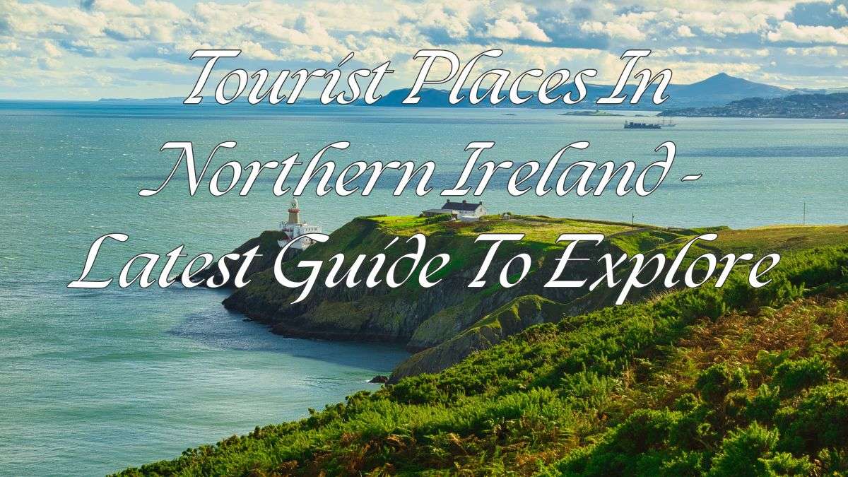 Tourist Places In Northern Ireland - Latest Guide To Explore