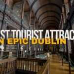 Highest Tourist Attractions in Epic Dublin